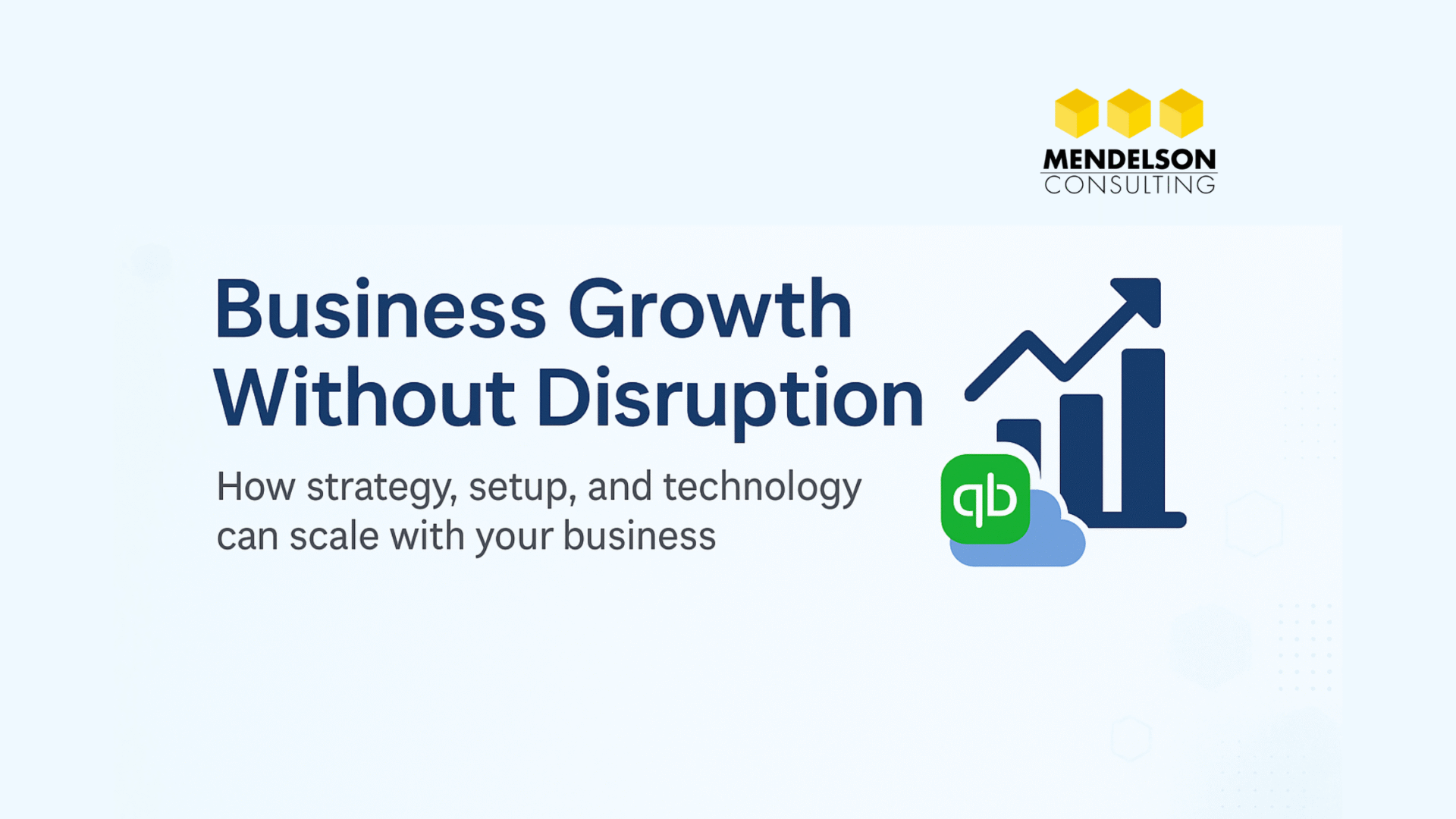 Banner with the title “Business Growth Without Disruption,” a growth chart icon, QuickBooks logo, and Mendelson Consulting branding on a light blue background.